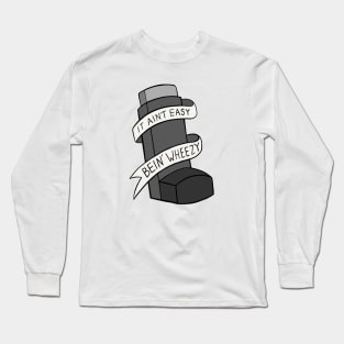 It Ain't Easy Bein' Wheezy Long Sleeve T-Shirt